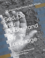 God, Do You Understand My Language: Poems by: Muhammad Nasrullah Khan B0B92V9KCZ Book Cover