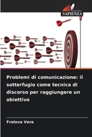 Problemi di comunicazione: il sotterfugio come tecnica di discorso per raggiungere un obiettivo (Italian Edition) B0CJHJLP5N Book Cover
