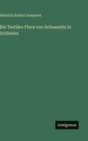 Die Tertiäre Flora von Schossnitz in Schlesien (German Edition) 3368022989 Book Cover