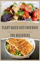 The Complete Plant Based Diet Cookbook For Beginners: A Quick and Easy Guide to Vegan & Vegetarian Cuisine with 30 Days of Delectable and Effortless Recipes (Global Vegan Delights) B0CRPX5BRZ Book Cover