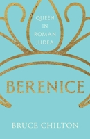 Berenice: Queen in Roman Judea (Ancient Lives) 0300274254 Book Cover