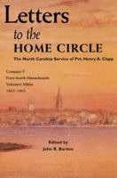 Letters to the Home Circle: The North Carolina Service of Pvt. Henry A. Clapp, Company F, Forty-Fourth Massachusetts Volunteer Militia, 1862-1863 0865262705 Book Cover