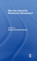 Was the Industrial Revolution Necessary? 0415108683 Book Cover