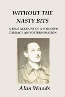 Without the Nasty Bits: A Soldier's Story 0473571897 Book Cover