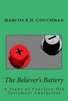 The Believer's Battery: A Study of Fourteen Old Testament Characters 1523348224 Book Cover