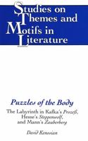 Puzzles of the Body: The Labyrinth in Kafka's Prozess, Hesse's Steppenwolf, and Mann's Zauberberg (Studies on Themes and Motifs in Literature) 0820424269 Book Cover