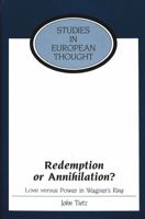 Redemption or Annihilation?: Love versus Power in Wagner's Ring 0820441481 Book Cover