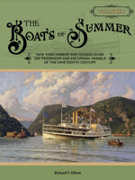 The Boats of Summer, Volume 1: New York Harbor and Hudson River Day Passenger and Excursion Vessels of the Nineteenth Century 0764367404 Book Cover