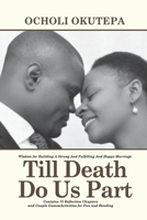 TILL DEATH DO US PART: Wisdom For Building A Strong, Fulfilling And Happy Marriage B08928L7CR Book Cover