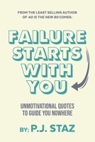 Failure Starts with You: Unmotivational Quotes to Guide You Nowhere B09SVCG3WL Book Cover