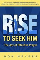 Rise to Seek Him: The Joy of Effective Prayer 0977140369 Book Cover