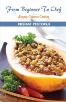 From Beginner to Chef: Simply Creative Cooking [Paperback] [Dec 22, 2011] Nishat Pestoni 8179916642 Book Cover