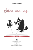 Había una vez...Estrategias para usar y crear cuentos en psicoterapia infantil B08B37VP3X Book Cover
