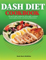Dash Diet Cookbook: An Easy-to-Follow Cookbook for Losing Weight, Increasing Immune System Function, and Lowering Blood Pressure 180274875X Book Cover