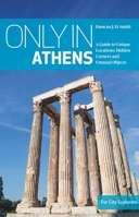 Only in Athens: A Guide to Unique Locations, Hidden Corners and Unusual Objects (Only In Guides) 3950539271 Book Cover