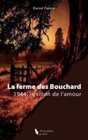 La Ferme Des Bouchard: 1944, Le Sillon de l'Amour 1542975492 Book Cover