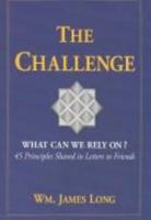 The Challenge, What Can We Rely On?: 45 Principles Shared in Letters to Friends 0972754709 Book Cover