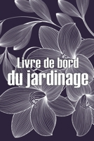 Livre de bord du jardinage: Jardinier d'intérieur et d'extérieur pour les débutants et les jardiniers chevronnés, fleurs, fruits, légumes, plantation pour les amoureux du jardinage 3986084967 Book Cover