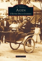 Agen - Tome I: L'Entre-Deux Guerres (Mémoire En Images Locaux) (French Edition) 2842536746 Book Cover
