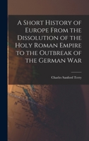 A Short History of Europe From the Dissolution of the Holy Roman Empire to the Outbreak of the German War 9353605741 Book Cover