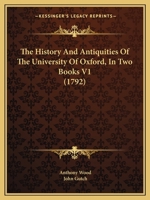 The History And Antiquities Of The University Of Oxford: In Two Books, Volume 1 114092351X Book Cover
