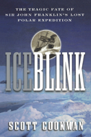 Ice Blink: The Tragic Fate of Sir John Franklin's Lost Polar Expedition 0471377902 Book Cover