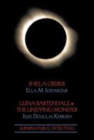 Supernatural Detectives 4: Shiela Crerar / Luna Bartendale & the Undying Monster 161646111X Book Cover