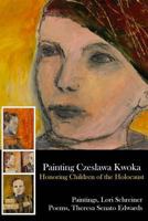 Painting Czeslawa Kwoka ~ Honoring Children of the Holocaust 1936373270 Book Cover