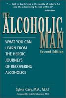 The Alcoholic Man : What You Can Learn from the Heroic Journeys of Recovering Alcoholics 0929923391 Book Cover