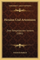 Heraion Und Artemision: Zwei Tempelbauten Ioniens (1881) 1141036983 Book Cover