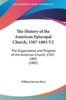 The History Of The American Episcopal Church, 1587-1883 V2: The Organization And Progress Of The American Church, 1783-1883 1166340090 Book Cover