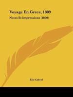 Voyage En Grece, 1889: Notes Et Impressions (1890) 1160759251 Book Cover
