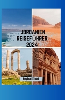 JORDANIEN REISEFÜHRER 2024: Eine Reise durch die Geschichte, die durch die Landschaften von Wüstendünen bis zu den Tiefen des Toten Meeres und zu kulturellen Begegnungen führt. (German Edition) B0CWKTLN3H Book Cover
