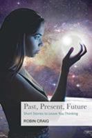 Past, Present, Future: Short Stories to Leave You Thinking 0648497240 Book Cover