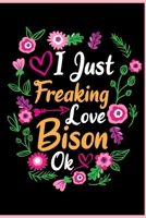 I Just Freaking Love Bison Ok: Animal Shelters or Rescues Adoption Notebook Flower Wide Ruled Lined Journal 6x9 Inch ( Legal ruled ) Family Gift Idea Mom Dad or Kids in Holidays - Cute Flower Cover 1676244239 Book Cover