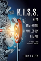K.I.S.S. Keep Investing Shamelessly Simple: And Profit in Both Up and Down Markets 1545626545 Book Cover