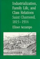Industrialization, Family Life, and Class Relations: Saint Chamond, 1815-1914 0520060954 Book Cover