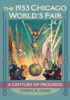 The 1933 Chicago World's Fair: A Century of Progress 0252078527 Book Cover
