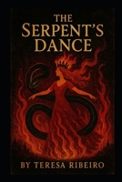 The Serpent's Dance: A Fable for the Girls Who Burned and Didn’t Apologise 9893380529 Book Cover
