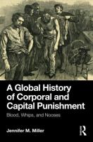 A Global History of Corporal and Capital Punishment: Blood, Whips, and Nooses 1041214553 Book Cover
