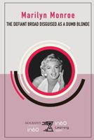Marilyn Monroe: The Defiant Broad Disguised as a Dumb Blonde 1977060064 Book Cover