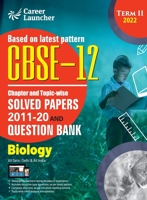 CBSE Class XII 2022 - Term II: Chapter and Topic-wise Solved Papers 2011-2020 & Question Bank: Biology 9392837348 Book Cover
