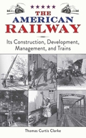 The American Railway: Its Construction, Development, Management, and Trains 1616083344 Book Cover