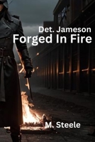 Detective Jameson: "Forged In Fire" B0CFCVYNC1 Book Cover