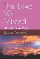 The Lives We Missed: The Stories We Bury B0GYMB383P Book Cover