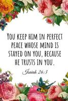 You Keep Him in Perfect Peace Whose Mind Is Stayed on You, Because He Trusts in You. Isaiah 26 : 3: a Wide Ruled Notebook 1731037201 Book Cover