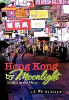 Hong Kong by Moonlight: Exiled to the Orient 1465368469 Book Cover