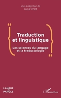 Traduction et linguistique: Les sciences du langage et la traductologie (Langue Et Parole - Recherches En Sciences Du Langage) (French Edition) 2343195390 Book Cover