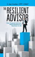 The Resilient Advisor: How Financial Advisors Build Resilience In Business & Life 069289568X Book Cover