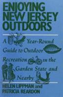 Enjoying New Jersey Outdoors: A Year-Round Guide to Outdoor Recreation in the Garden State and Nearby 0813516552 Book Cover